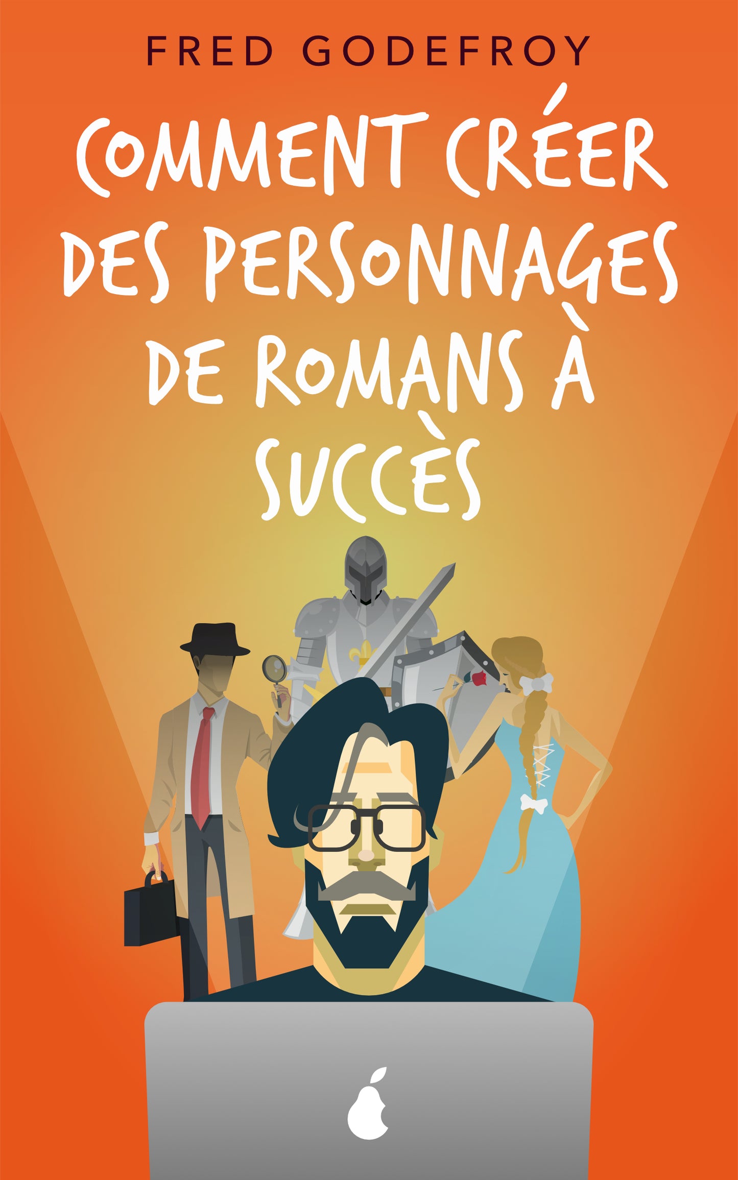 Comment créer des personnages de romans à succès - ebook