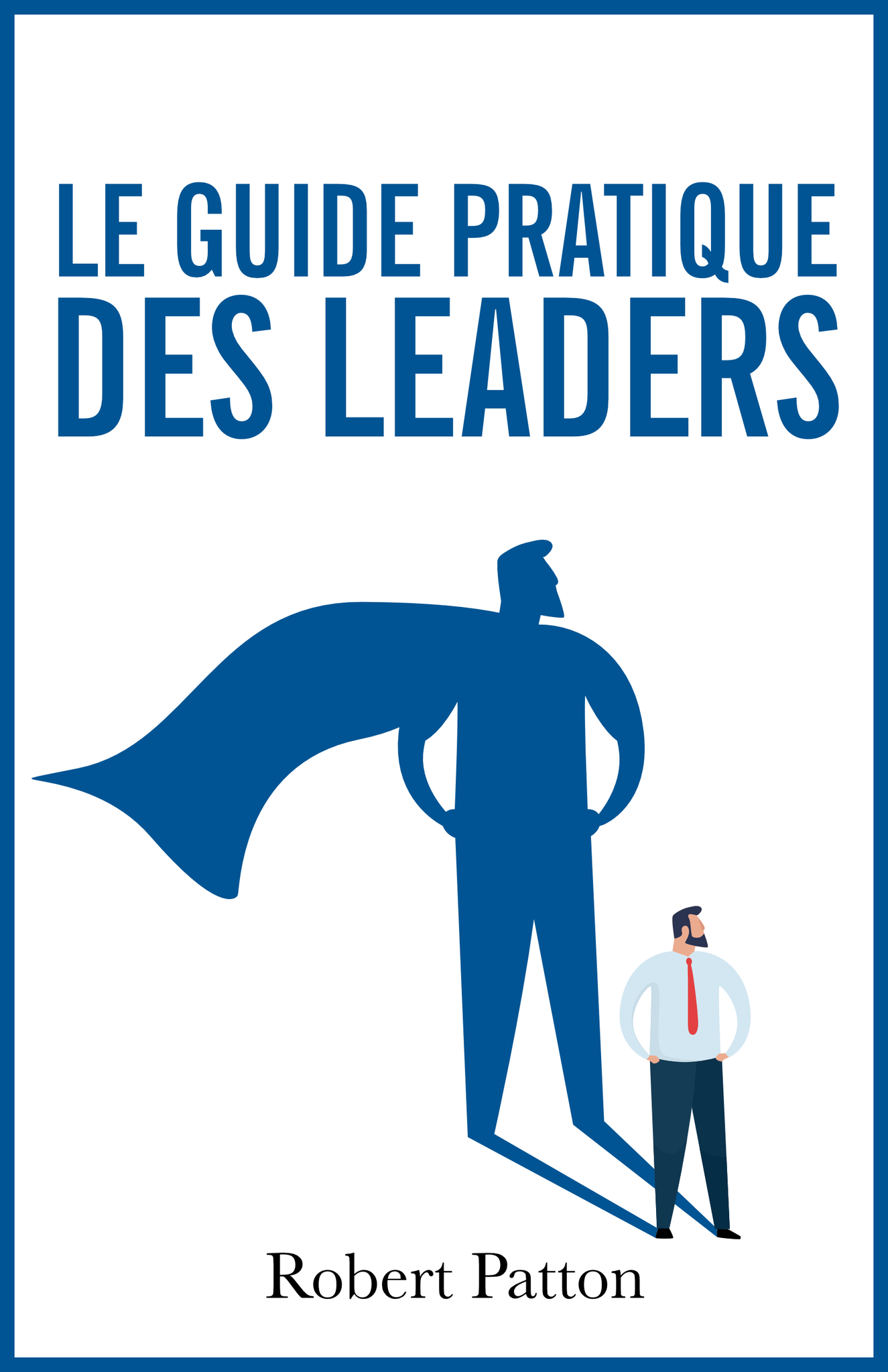 Le Guide Pratique Des Leaders - ebook